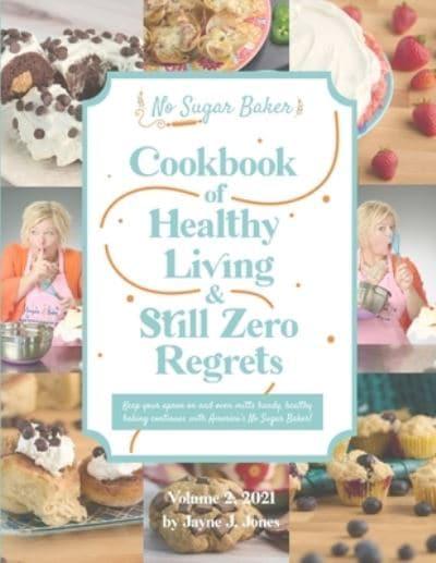 No Sugar Baker Cookbook of Healthy Living & Still Zero Regrets Vol. 2