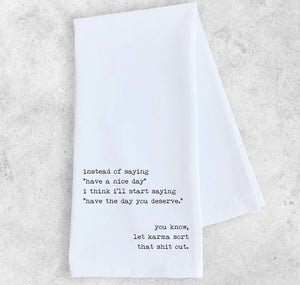 Have the Day You Deserve...Tea Towel